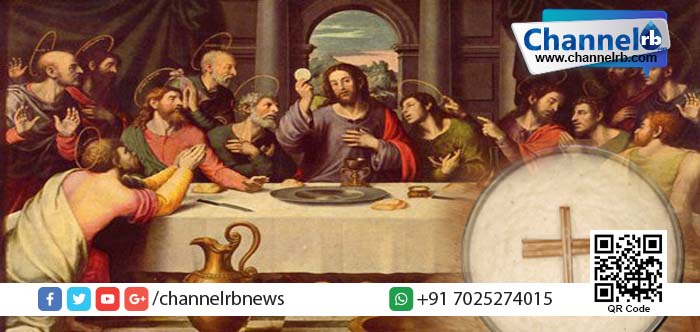 You are currently viewing യേശുവിന്റെ അന്ത്യ അത്താഴത്തിന്റെ ഓര്‍മ്മ പുതുക്കി ഇന്ന് പെസഹ വ്യാഴം.
