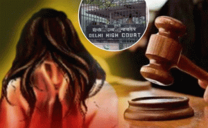 Read more about the article ‘ലൈംഗിക ബന്ധത്തില്‍ പ്രായപൂര്‍ത്തിയാകാത്ത പെണ്‍കുട്ടിയുടെ സമ്മതം അനുമതിയായി കാണാനാകില്ല’; സുപ്രധാന വിധിയുമായി ഡല്‍ഹി ഹൈക്കോടതി
